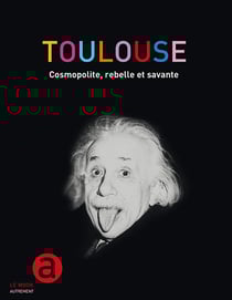 LE MOOK : Toulouse rebelle cosmopolite et savante