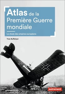 Atlas de la Première Guerre mondiale - la chute des empires européens (3e édition)