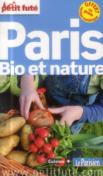 Guide petit fute - thematiques - paris bio et nature (édition 2014)
