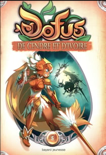 Dofus - vous êtes le maître du récit Tome 5 : de cendre et d'ivoire