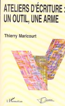Atelier d'ecriture : un outil, une arme - (version revue et augmentee parue sous le titre : aux marc