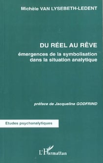 DU RÉEL AU RÊVE : Emergences de la symbolisation dans la situation analytique
