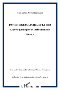 PATRIMOINE CULTUREL ET LA MER : Aspects juridiques et institutionnels - Tome 2