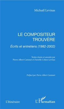 Le compositeur trouvère - écrits et entretiens (1982-2002)