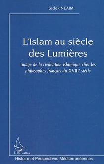 L'Islam au siècle des Lumières : Image de la civilisation islamique chez les philosophes français du XVIIIe siècle