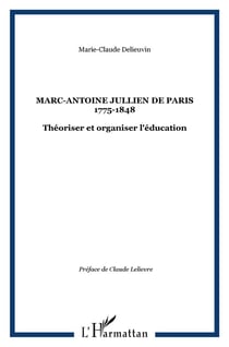 Marc-Antoine Jullien de Paris 1775-1848 : Théoriser et organiser l'éducation