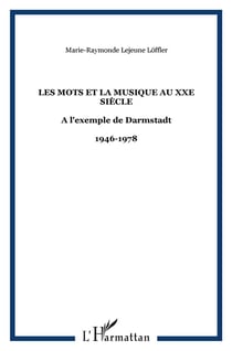 Les mots et la musique au XXe siècle : A l'exemple de Darmstadt - 1946-1978