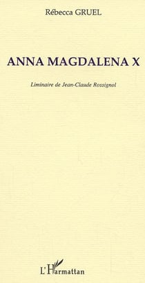 Anna magdalena x - liminaire de jean-claude rossignol