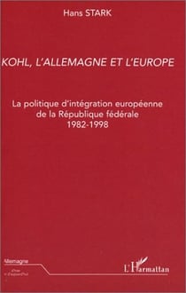 Kohl, l'Allemagne et l'Europe : La politique d'intégration européenne de la République fédérale 1982-1998