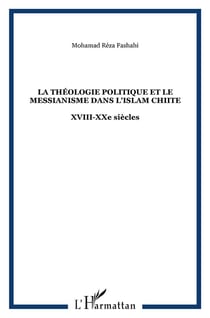 La théologie politique et le messianisme dans l'islam chiite : XVIII-XXe siècles