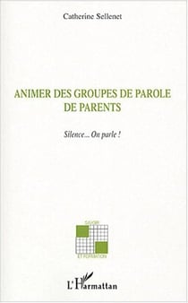 Animer des groupes de parole de parents - silence...on parle !