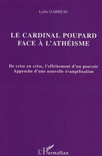 Le cardinal Poupard face à l'athéisme : De crise en crise, l'effritement d'un pouvoir Approche d'une nouvelle évangélisation - Approche d'une nouvelle évangélisation