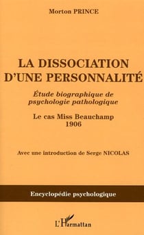 La dissociation d'une personnalité : Etude biographique de psychologie pathologique - Le cas Miss Beauchamp 1906