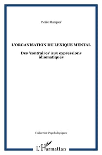 L'organisation du lexique mental : Des "contraires" aux expressions idiomatiques