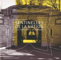 Les sentinelles de la Nation - les forts d'Île-de-France