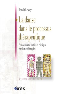 La danse dans le processus therapeutique - fondements, outils et clinique en danse-therapie