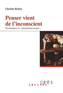 Penser vient de l'inconscient - psychanalyse et "entraînement mental"