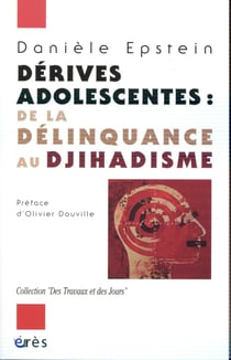 Dérives adolescentes - de la délinquance au djihadisme