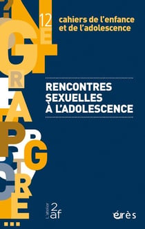 Cahiers de l'enfance et de l'adolescence n.12 : Rencontres sexuelles à l'adolescence