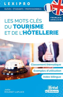 Lexipro : les mots-clés du tourisme et de l'hôtellerie - français-anglais - BTS, IUT, licence - classement thématique, exemples d'utilisation, index bilingue
