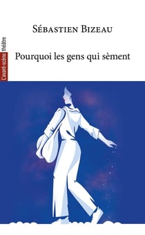 Revue L'Avant-scène théâtre : Pourquoi les gens qui sèment