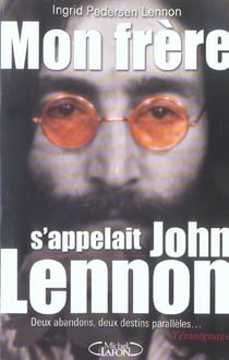 Mon frere s'appellait john lennon - deux abandons, deux destins paralleles...