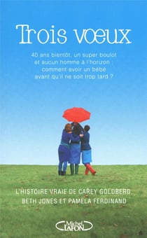 Trois voeux - l'histoire vraie de Carey Goldberg, Beth Jones et Pamela Ferdinand