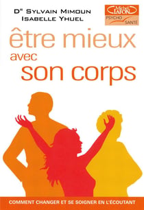 Être mieux avec son corps - comment changer et se soigner en l'écoutant