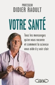 Votre santé - tous les mensonges qu'on vous raconte et comment la science vous aide à y voir clair