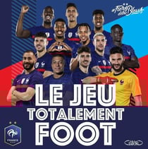 Le jeu totalement foot : jouez avec l'équipe de France !