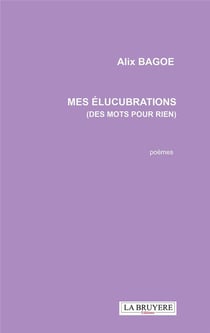 Mes élucubrations (des mots pour rien)
