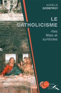 Le catholicisme - rites, fêtes et symboles