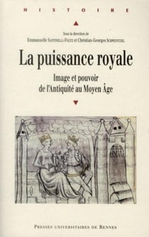La puissance royale  - image et pouvoir de l'Antiquité au Moyen Age