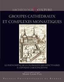 Groupes cathédraux et complexes monastiques - le phénomène de la pluralité des sanctuaires à l'époque carolingienne