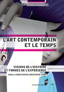 L'art contemporain et le temps - visions de l'histoire et formes de l'expérience