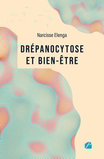 Drépanocytose et bien-être : Comprendre la maladie, améliorer sa qualité de vie - Un guide pour reprendre le pouvoir sur sa santé