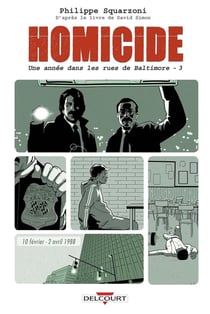 Homicide - une année dans les rues de Baltimore Tome 3 : 10 février - 2 avril 1988