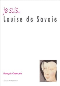 Je suis... : Louise de Savoie