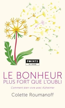 Le bonheur plus fort que l'oubli - comment bien vivre avec Alzheimer