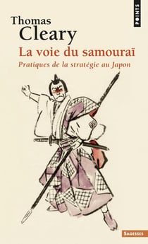 La voie du samouraï - pratiques de la stratégie au Japon