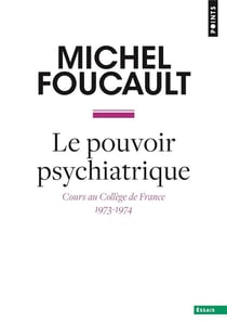 Le pouvoir psychiatrique : Cours au collège de France (1973-1974)