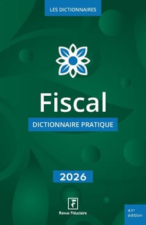 Fiscal : Dictionnaire pratique (édition 2026)