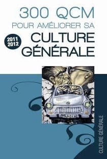 300 QCM pour améliorer sa culture générale (édition 2011/2012)