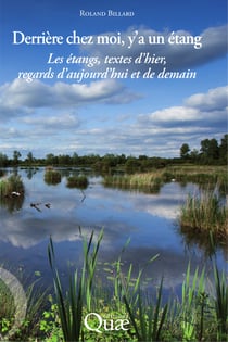 Derrière chez moi, y'a un étang - les étangs, textes d'hier, regards d'aujourd'hui et de demain