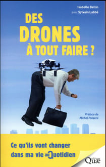 Des drones à tout faire ? ce qu'ils vont changer dans ma vie au quotidien