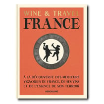 Wine & Travel France : À la découverte des meilleurs vignobles de France, de ses vins et de l'essence de son terroir