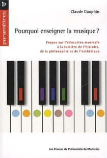Pourquoi enseigner la musique ? - propos sur l'education musicale a la lumiere de l'histoire, de la