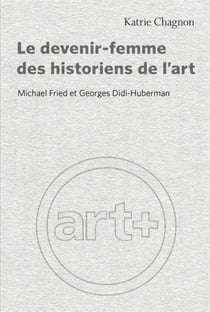 Le devenir-femme des historiens de l'art - michael fried et georges didi-huberman