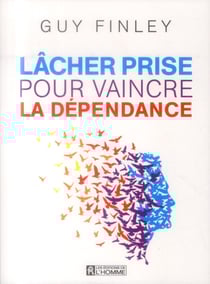 Lâcher prise pour vaincre la dépendance