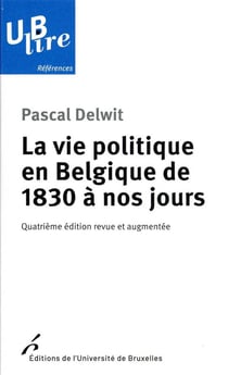 La vie politique en Belgique de 1830 à nos jours (4e édition)